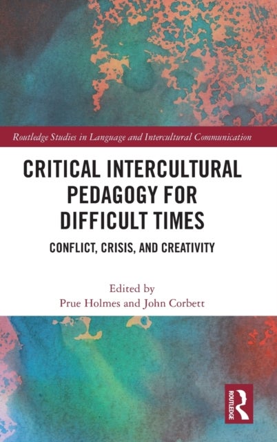 Critical Intercultural Pedagogy for Difficult Times - Conflict, Crisis, and Creativity