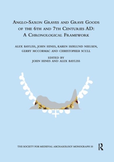 Anglo-Saxon Graves and Grave Goods of the 6th and 7th Centuries AD - A Chronological Framework