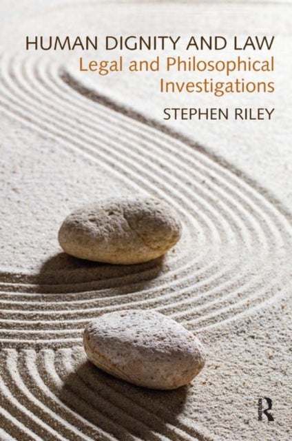 Human Dignity and Law - Legal and Philosophical Investigations