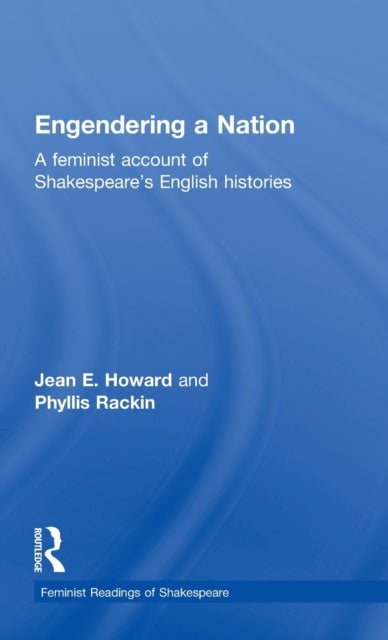 Engendering a Nation - A Feminist Account of Shakespeare's English Histories