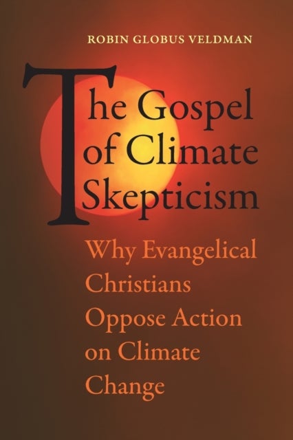 The Gospel of Climate Skepticism - Why Evangelical Christians Oppose Action on Climate Change