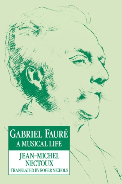 Gabriel Faur - A Musical Life