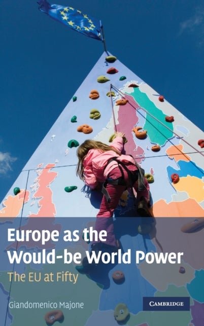 Europe as the Would-be World Power - The EU at Fifty