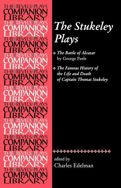 The Stukeley plays - 'The Battle of Alcazar' by George Peele and 'the Famous History of the Life and Death of Captain Thomas Stukeley
