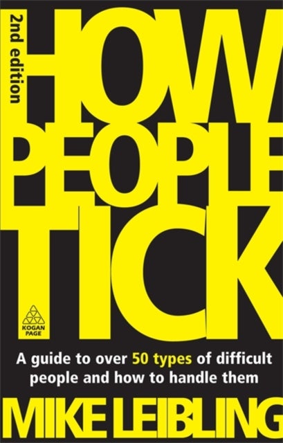 How People Tick - A Guide to Over 50 Types of Difficult People and How to Handle Them