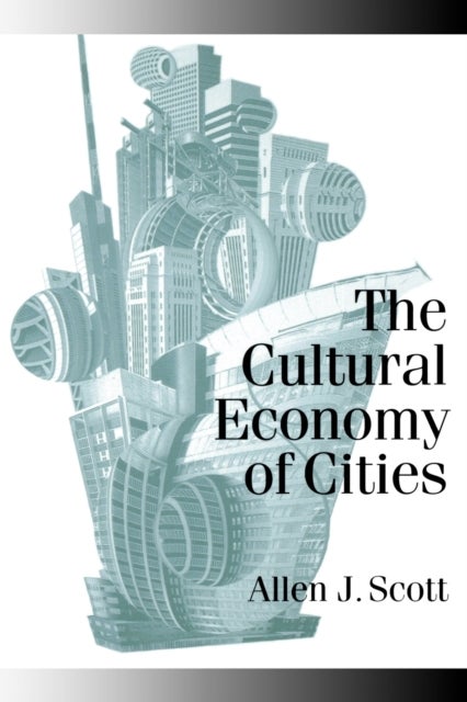 The Cultural Economy of Cities - Essays on the Geography of Image-Producing Industries