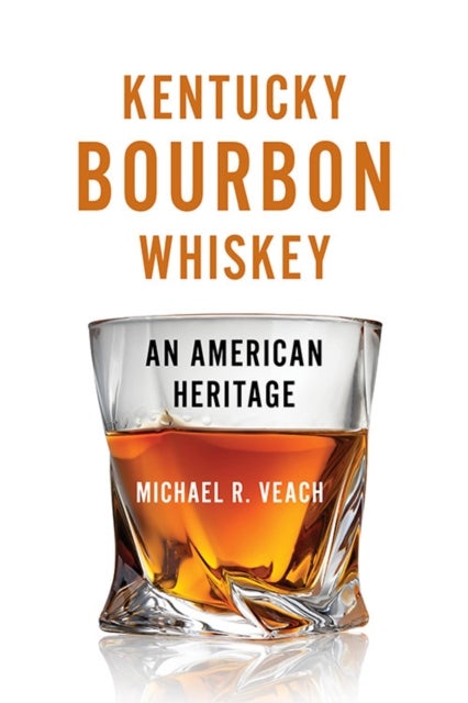 Kentucky Bourbon Whiskey - An American Heritage