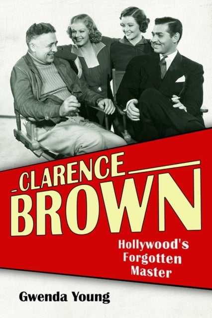 Clarence Brown - Hollywood's Forgotten Master