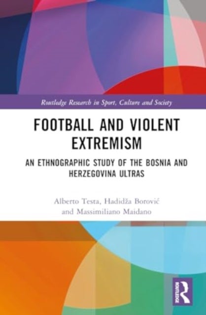 Football and Violent Extremism - An Ethnographic Study of the Bosnia and Herzegovina Ultras