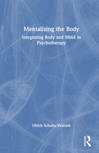 Mentalizing the Body - Integrating Body and Mind in Psychotherapy