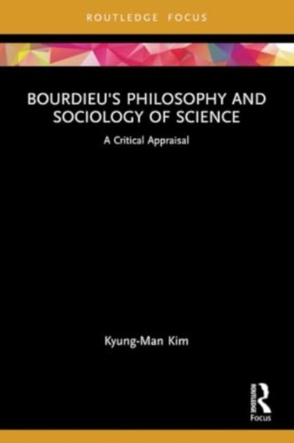 Bourdieu''s Philosophy and Sociology of Science - A Critical Appraisal
