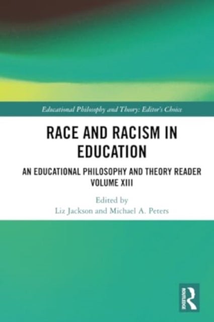 Race and Racism in Education - An Educational Philosophy and Theory Reader Volume XIII