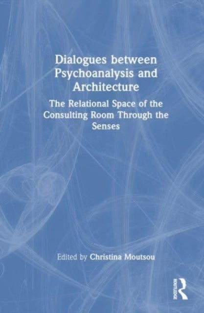 Dialogues between Psychoanalysis and Architecture - The Relational Space of the Consulting Room Through the Senses