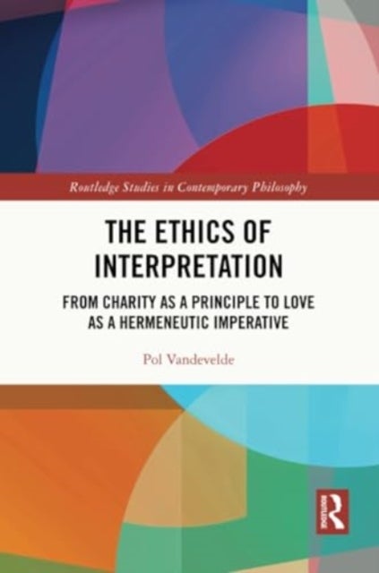The Ethics of Interpretation - From Charity as a Principle to Love as a Hermeneutic Imperative