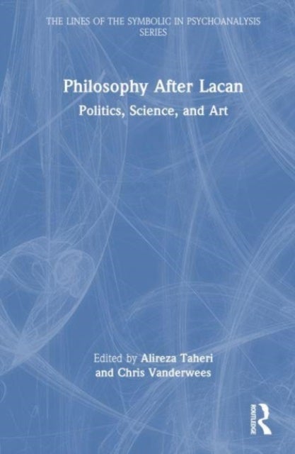 Philosophy After Lacan - Politics, Science, and Art