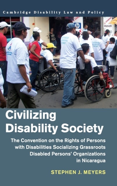 Civilizing Disability Society - The Convention on the Rights of Persons with Disabilities Socializing Grassroots Disabled Persons' Organizations in Nicaragua