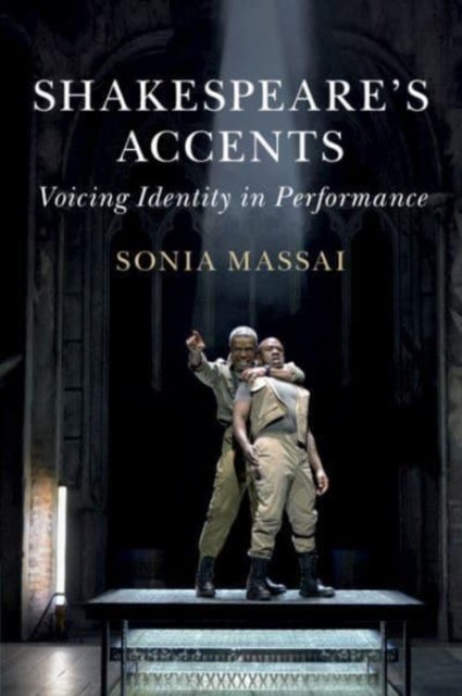 Shakespeare''s Accents - Voicing Identity in Performance