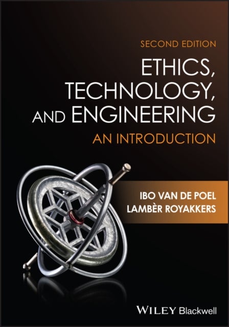 Ethics, Technology, and Engineering – An Introduction, Second Edition - An Introduction