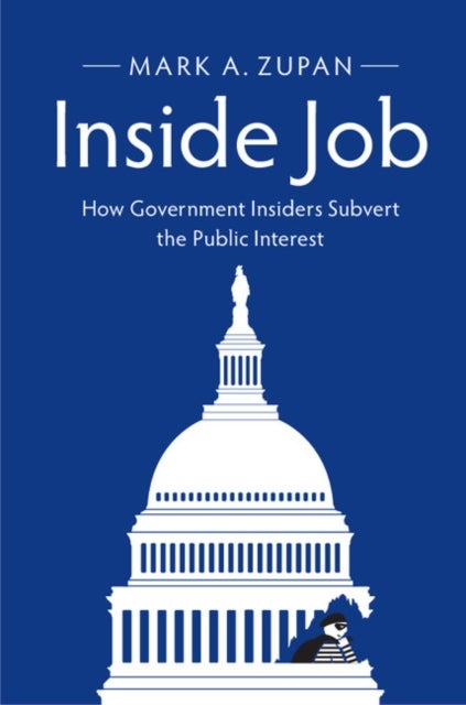 Inside Job - How Government Insiders Subvert the Public Interest