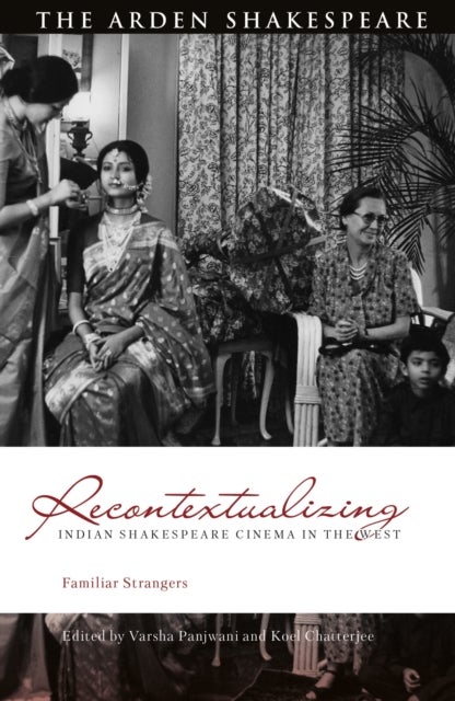 Recontextualizing Indian Shakespeare Cinema in the West - Familiar Strangers