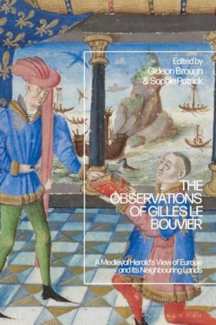 Observations of Gilles le Bouvier - A Medieval Herald’s View of Europe and its Neighbouring Lands