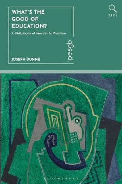 What''s the Good of Education? - A Philosophy of Persons in Practices