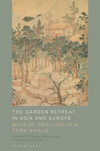 Garden Retreat in Asia and Europe - Ways of Dwelling in a Torn World