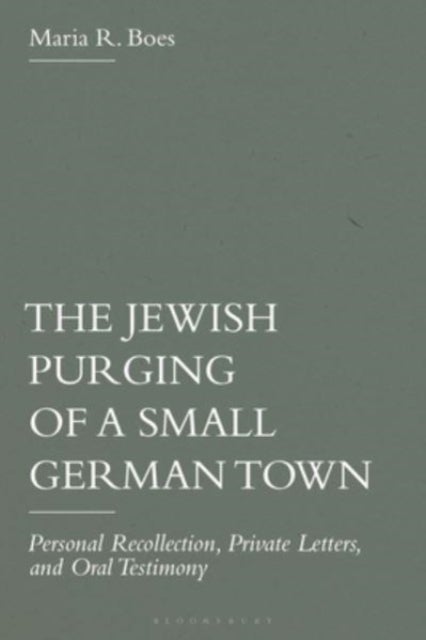Jewish Purging of a Small German Town - Personal Recollection, Private Letters, and Oral Testimony