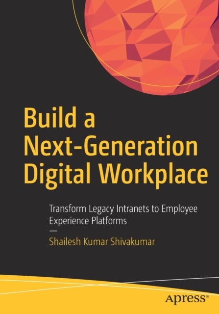 Build a Next-Generation Digital Workplace - Transform Legacy Intranets to Employee Experience Platforms