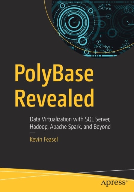 PolyBase Revealed - Data Virtualization with SQL Server, Hadoop, Apache Spark, and Beyond