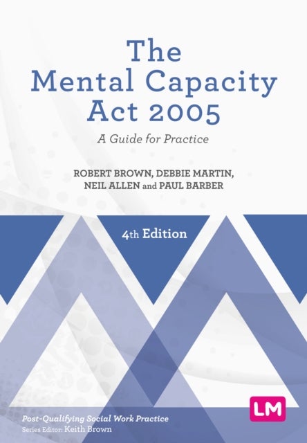 The Mental Capacity Act 2005 - A Guide for Practice