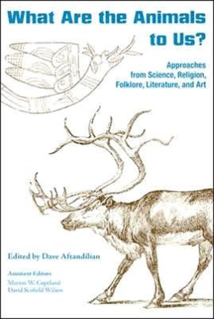 What Are the Animals to Us? - Approaches from Science, Religion, Folklore, Literature, and Art