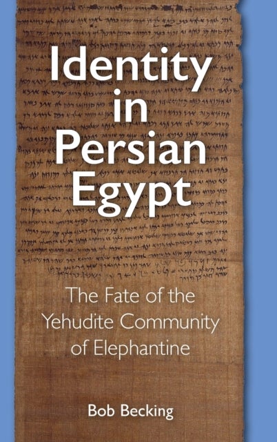 Identity in Persian Egypt - The Fate of the Yehudite Community of Elephantine