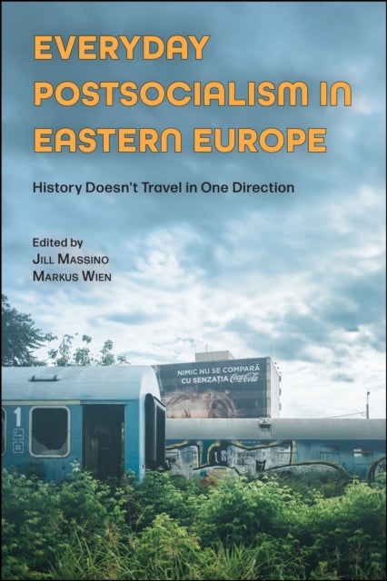 Everyday Postsocialism in Eastern Europe - History Doesn't Travel in One Direction