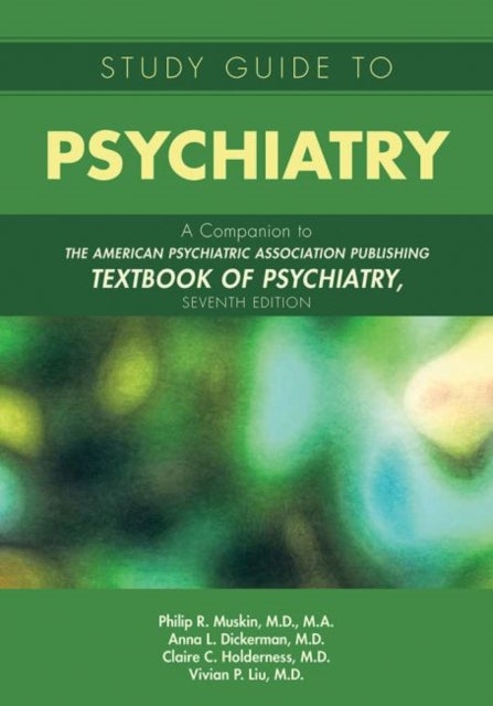 Study Guide to Psychiatry - A Companion to The American Psychiatric Association Publishing Textbook of Psychiatry, Seventh Edition