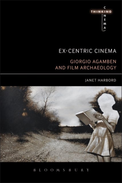 Ex-centric Cinema Giorgio Agamben and Film Archaeology