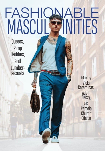 Fashionable Masculinities - Queers, Pimp Daddies, and Lumbersexuals
