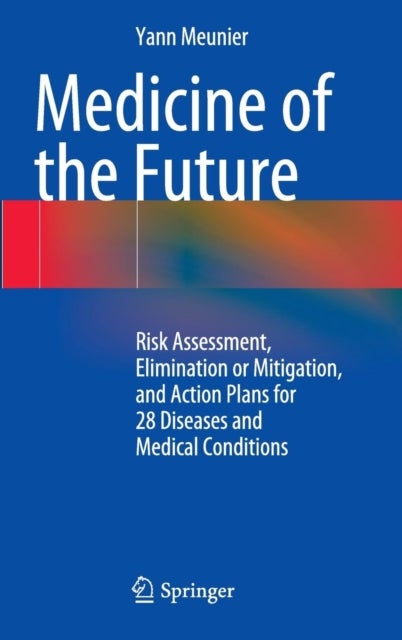 Medicine of the Future - Risk Assessment, Elimination or Mitigation, and Action Plans for 28 Diseases and Medical Conditions