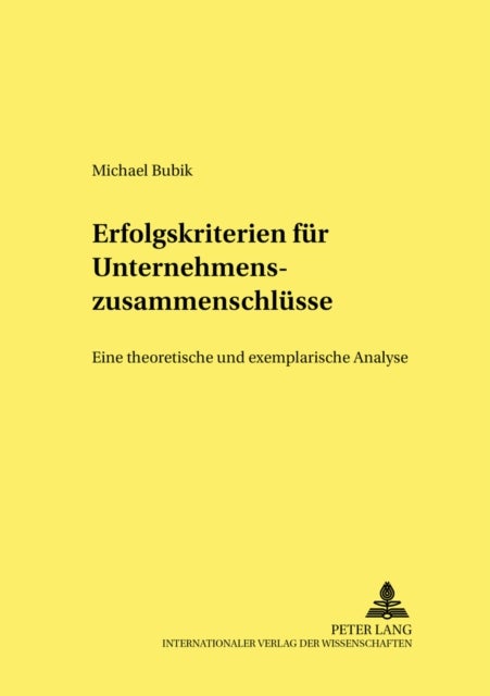 Erfolgskriterien Fuer Unternehmenszusammenschluesse - Eine Theoretische Und Exemplarische Analyse