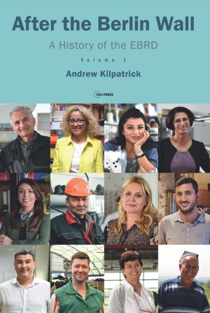 After the Berlin Wall – A History of the EBRD, Volume 1 - A History of the EBRD, Volume 1