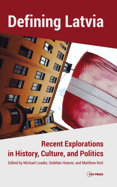 Defining Latvia - Recent Explorations in History, Culture, and Politics