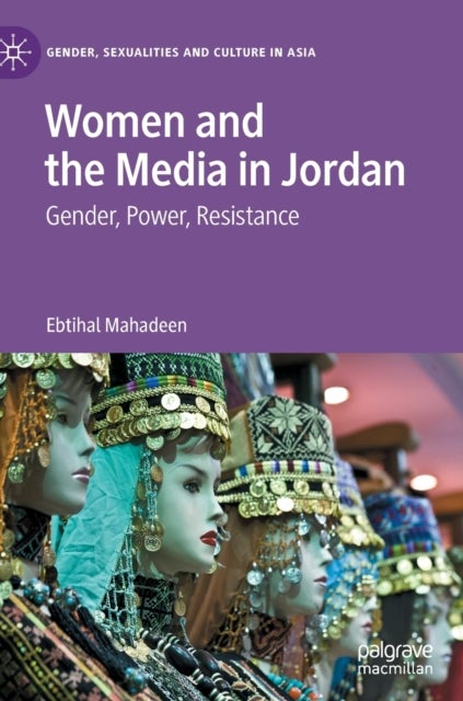 Women and the Media in Jordan - Gender, Power, Resistance