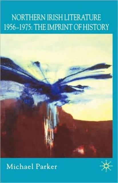 Northern Irish Literature, 1956-1975 - Volume 1: The Imprint of History
