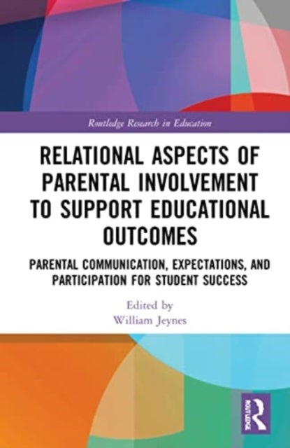 Relational Aspects of Parental Involvement to Support Educational Outcomes - Parental Communication, Expectations, and Participation for Student Success