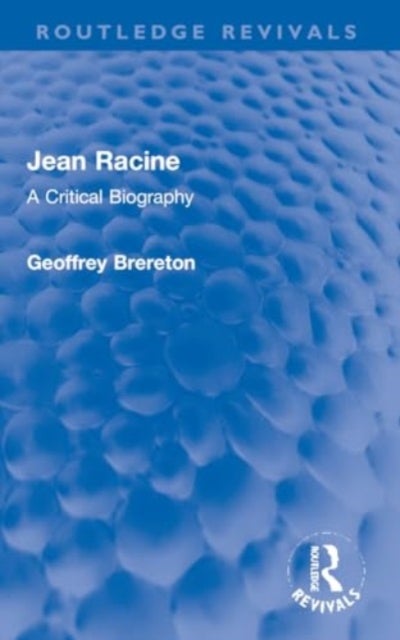 Jean Racine - A Critical Biography