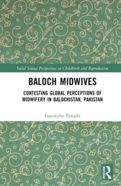 Baloch Midwives - Contesting Global Perceptions of Midwifery in Balochistan, Pakistan