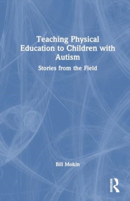 Teaching Physical Education to Children with Autism - Stories from the Field