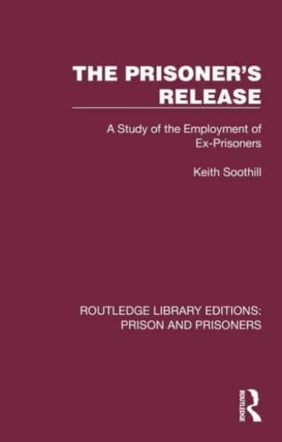 The Prisoner''s Release - A Study of the Employment of Ex-Prisoners