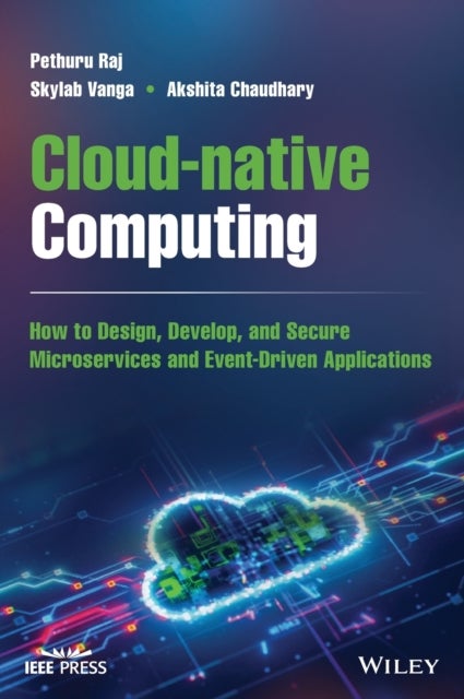Cloud-native Computing - How to Design, Develop, and Secure Microservices and Event-Driven Applications