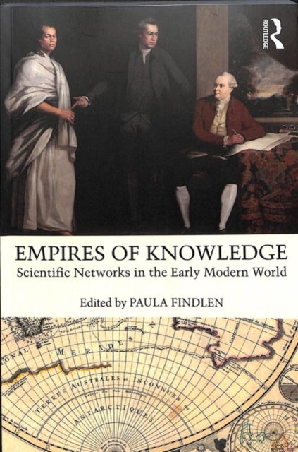 Empires of Knowledge - Scientific Networks in the Early Modern World
